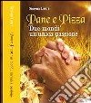 Pane e pizza. Due mondi un'unica passione libro