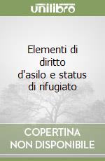 Elementi di diritto d'asilo e status di rifugiato libro