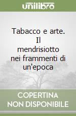 Tabacco e arte. Il mendrisiotto nei frammenti di un'epoca libro