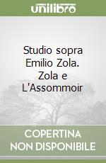 Studio sopra Emilio Zola. Zola e L'Assommoir libro