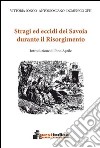 Stragi ed eccidi dei Savoia durante il Risorgimento libro