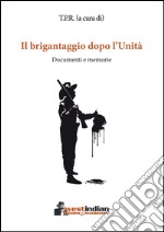 Il brigantaggio dopo l'Unità. Documenti e memorie