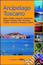 Arcipelago toscano. Giglio, Capraia, Giannutri, Montecristo, Gorgona, Pianosa, Elba, Palmaiola, Cerboli, Formiche di Grosseto, Meloria libro