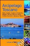 Arcipelago toscano. Giglio, Capraia, Giannutri, Montecristo, Gorgona, Pianosa, Elba, Palmaiola, Cerboli, Formiche di Grosseto, Meloria libro