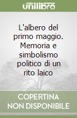 L'albero del primo maggio. Memoria e simbolismo politico di un rito laico