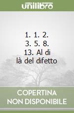 1. 1. 2. 3. 5. 8. 13. Al di là del difetto libro