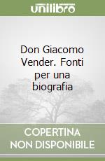 Don Giacomo Vender. Fonti per una biografia