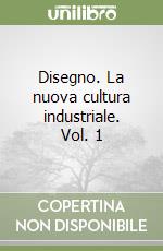 Disegno. La nuova cultura industriale. Vol. 1 libro