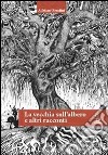 La vecchia sull'albero e altri racconti libro di Serafini Adriano