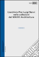 L'archivio Pier Luigi Nervi nelle collezioni del Maxxi Architettura. Inventario