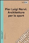 Pier Luigi Nervi. Architetture per lo sport. Ediz. multilingue libro