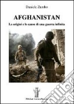 Afghanistan. Le origini e le cause di una guerra infinita libro