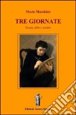 Tre giornate. Poesie edite e inedite libro