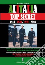 Alitalia top secret. 1946-1970/1971-2008 libro