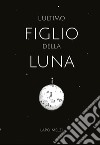 L'ultimo figlio della luna libro