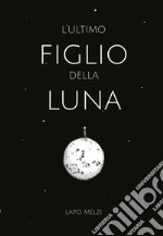 L'ultimo figlio della Luna libro