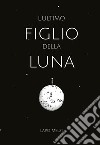 L'ultimo figlio della Luna libro