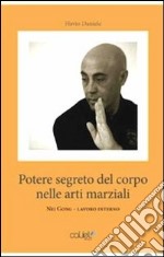 Il potere segreto del corpo nelle arti marziali libro