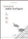 Taiji Quan. Antichi testi segreti libro di Grandi Tiziano