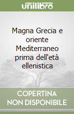 Magna Grecia e oriente Mediterraneo prima dell'età ellenistica libro