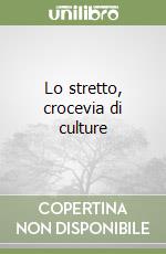 Lo stretto, crocevia di culture libro