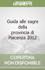 Guida alle sagre della provincia di Piacenza 2012 libro