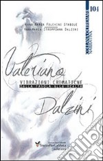 Valeriano Dalzini. Vibrazioni cromatiche. Dalla favola alla realtà libro