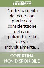 L'addestramento del cane con particolare considerazione del cane poliziotto e da difesa individualmente e senza punizioni libro