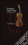 The Girolamo Amati viola in the galleria Estense. Treasures of italian violin making. Ediz. illustrata. Con CD Audio. Vol. 1 libro di Zanrè A. (cur.)