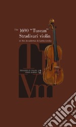 The 1690 «Tuscan» Stradivari Violin in the Accademia di Santa Cecilia. Ediz. illustrata. Con DVD video libro