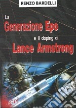 La generazione Epo e il doping di Lance Armstrong libro