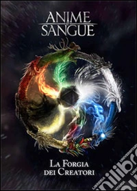 Anime e sangue. La Forgia dei creatori libro