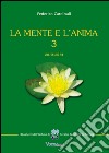 La mente e l'anima. Tappe di un viaggio tra psicologia e spiritualità (2013-2014). Vol. 3 libro