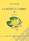 La mente e l'anima. Tappe di un viaggio tra psicologia e spiritualità. Vol. 6 libro