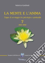 La mente e l'anima. Tappe di un viaggio tra psicologia e spiritualità. Vol. 7 libro