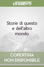 Storie di questo e dell'altro mondo libro