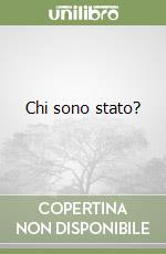 Chi sono stato?
