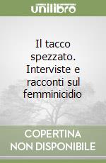 Il tacco spezzato. Interviste e racconti sul femminicidio libro