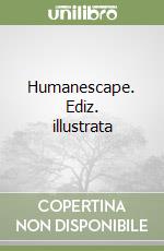 Humanescape. Ediz. illustrata