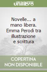 Novelle... a mano libera. Emma Perodi tra illustrazione e scrittura