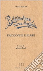 Bibliotechina aurea illustrata. Racconti, fiabe e altri scritti libro