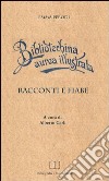 Bibliotechina aurea illustrata. Racconti, fiabe e altri scritti libro