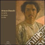 Arturo Checchi. Le carte, le opere, la vita libro