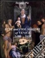 Viol and lute makers of Venice 1490-1630-Liuteria veneziana 1490-1630. Ediz. bilingue