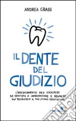 Il dente del giudizio. L'atteggiamento per evolvere da dentista a imprenditore e rendere più redditizio il tuo studio dentistico