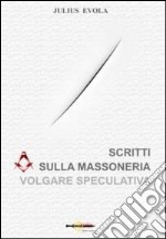 Scritti sulla massoneria volgare speculativa libro