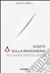 Scritti sulla massoneria volgare speculativa libro di Evola Julius Del Ponte R. (cur.)