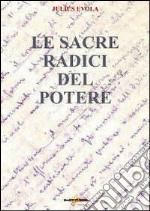 Le sacre radici del potere. Scelte di saggi politici 1929-1974 libro