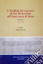 L'archivio del convento di San Bernardino di Siena. Inventario (1307-2007)