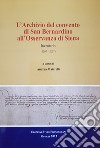 L'archivio del convento di San Bernardino di Siena. Inventario (1307-2007) libro di Maiarelli A. (cur.)